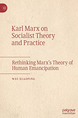 Beispielbild fr Karl Marx on Socialist Theory and Practice : Rethinking Marx's Theory of Human Emancipation zum Verkauf von Blackwell's