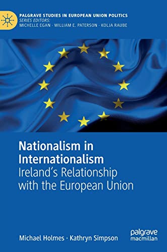 Stock image for Nationalism in Internationalism: Ireland's Relationship with the European Union (Palgrave Studies in European Union Politics) for sale by Books Unplugged