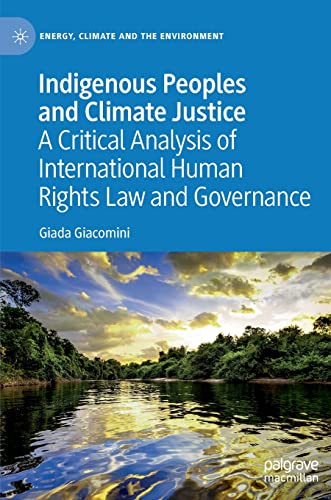 Stock image for Indigenous Peoples and Climate Justice: A Critical Analysis of International Human Rights Law and Governance (Energy, Climate and the Environment) for sale by GF Books, Inc.