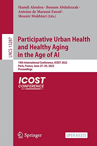 9783031095924: Participative Urban Health and Healthy Aging in the Age of AI: 19th International Conference, ICOST 2022, Paris, France, June 27-30, 2022, Proceedings: 13287 (Lecture Notes in Computer Science)