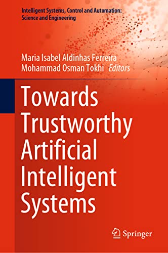 Imagen de archivo de Towards Trustworthy Artificial Intelligent Systems (Intelligent Systems, Control and Automation: Science and Engineering, 102) a la venta por GF Books, Inc.