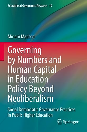 9783031099984: Governing by Numbers and Human Capital in Education Policy Beyond Neoliberalism: Social Democratic Governance Practices in Public Higher Education: 19