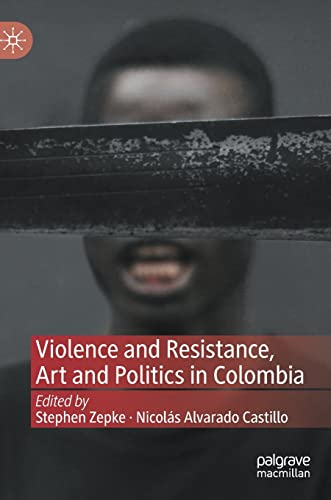 Stock image for Violence and Resistance, Art and Politics in Colombia for sale by California Books