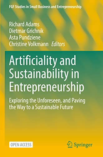Stock image for Artificiality and Sustainability in Entrepreneurship: Exploring the Unforeseen, and Paving the Way to a Sustainable Future for sale by Basi6 International