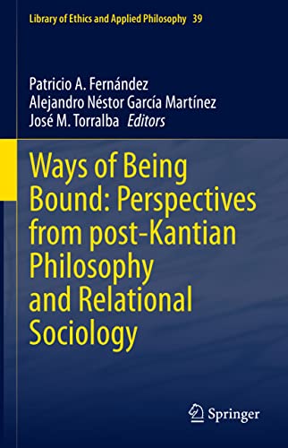 Beispielbild fr Ways of Being Bound: Perspectives from post-Kantian Philosophy and Relational Sociology: 39 (Library of Ethics and Applied Philosophy, 39) zum Verkauf von AwesomeBooks
