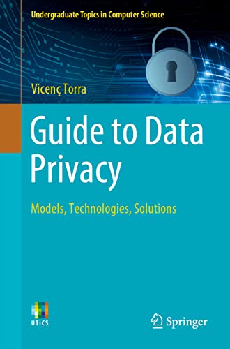 9783031128363: Guide to Data Privacy: Models, Technologies, Solutions (Undergraduate Topics in Computer Science)