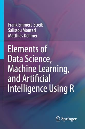 9783031133411: Elements of Data Science, Machine Learning, and Artificial Intelligence Using R