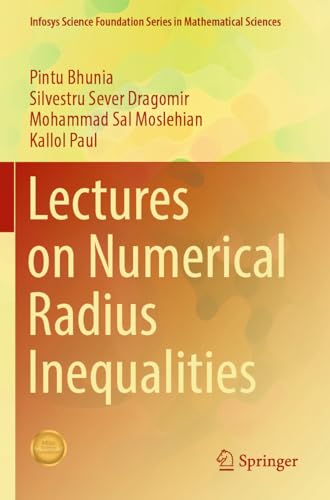 9783031136726: Lectures on Numerical Radius Inequalities (Infosys Science Foundation Series)