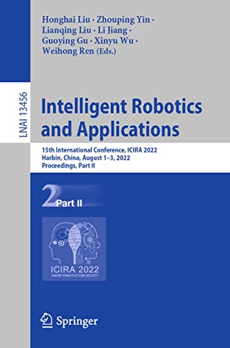 9783031138218: Intelligent Robotics and Applications: 15th International Conference, ICIRA 2022, Harbin, China, August 1-3, 2022, Proceedings, Part II: 13456 (Lecture Notes in Computer Science)