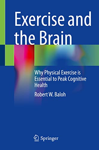 Imagen de archivo de Exercise and the Brain: Why Physical Exercise is Essential to Peak Cognitive Health a la venta por Monster Bookshop