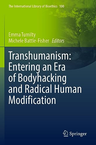 9783031143304: Transhumanism: Entering an Era of Bodyhacking and Radical Human Modification: 100 (The International Library of Bioethics)