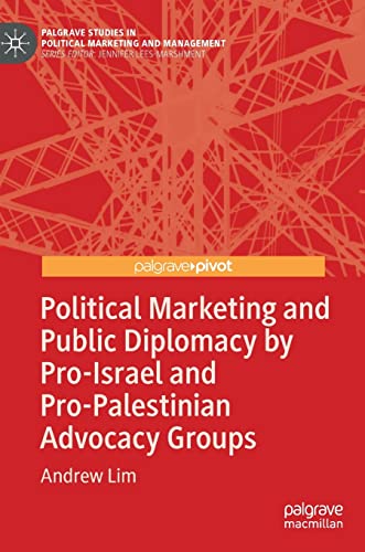 Beispielbild fr Political Marketing and Public Diplomacy by Pro-Israel and Pro-Palestinian Advocacy Groups (Palgrave Studies in Political Marketing and Management) zum Verkauf von Monster Bookshop