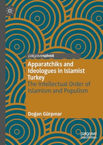 Stock image for Apparatchiks and Ideologues in Islamist Turkey: The Intellectual Order of Islamism and Populism for sale by GF Books, Inc.