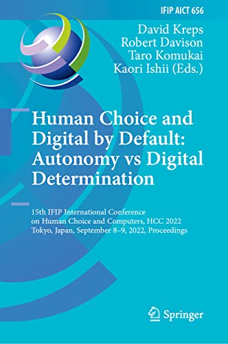 Stock image for Human Choice and Digital by Default: Autonomy vs Digital Determination: 15th IFIP International Conference on Human Choice and Computers, HCC 2022, . and Communication Technology, 656) for sale by GF Books, Inc.