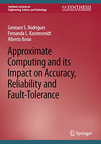 Imagen de archivo de Approximate Computing and Its Impact on Accuracy, Reliability and Fault-Tolerance a la venta por Blackwell's