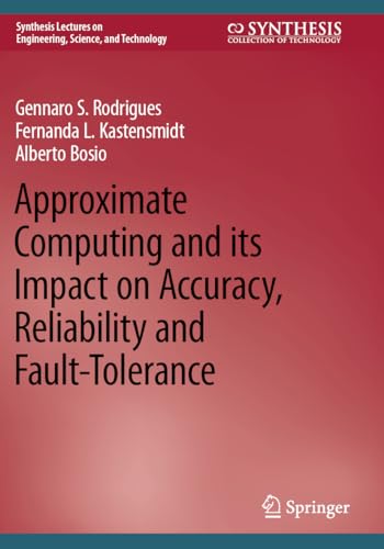 Imagen de archivo de Approximate Computing and Its Impact on Accuracy, Reliability and Fault-tolerance a la venta por Revaluation Books