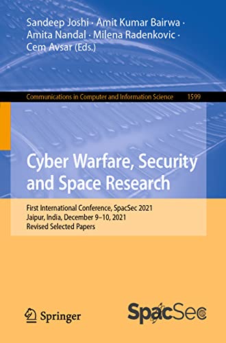 Stock image for Cyber Warfare, Security and Space Research : First International Conference, SpacSec 2021, Jaipur, India, December 9-10, 2021, Revised Selected Papers for sale by Blackwell's