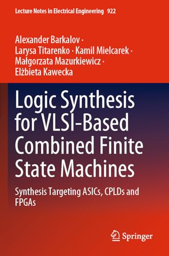 Beispielbild fr Logic Synthesis for VLSI-Based Combined Finite State Machines: Synthesis Targeting ASICs, CPLDs and FPGAs (Lecture Notes in Electrical Engineering) zum Verkauf von Ria Christie Collections