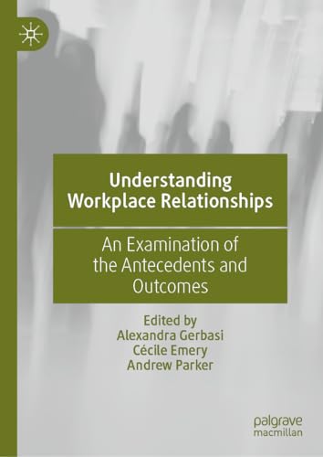 Beispielbild fr Understanding Workplace Relationships: An Examination of the Antecedents and Outcomes zum Verkauf von GF Books, Inc.