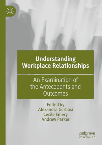 9783031166426: Understanding Workplace Relationships: An Examination of the Antecedents and Outcomes