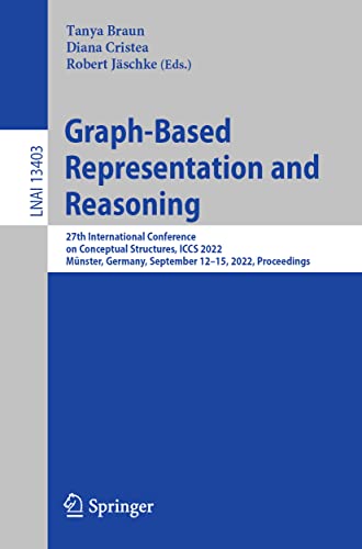Imagen de archivo de Graph-Based Representation and Reasoning: 27th International Conference on Conceptual Structures, ICCS 2022, Mnster, Germany, September 12?15, 2022, . (Lecture Notes in Artificial Intelligence) a la venta por GF Books, Inc.