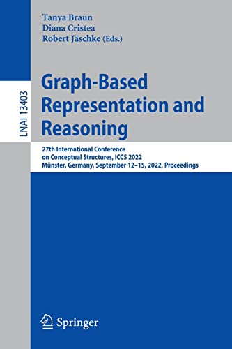 Stock image for Graph-Based Representation and Reasoning: 27th International Conference on Conceptual Structures, ICCS 2022, Mnster, Germany, September 12?15, 2022, . (Lecture Notes in Artificial Intelligence) for sale by GF Books, Inc.