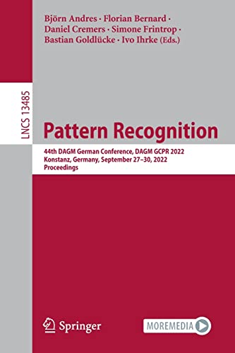 9783031167874: Pattern Recognition: 44th DAGM German Conference, DAGM GCPR 2022, Konstanz, Germany, September 27–30, 2022, Proceedings: 13485 (Lecture Notes in Computer Science)