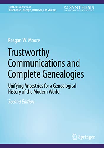 9783031168352: Trustworthy Communications and Complete Genealogies: Unifying Ancestries for a Genealogical History of the Modern World (Synthesis Lectures on Information Concepts, Retrieval, and Services)