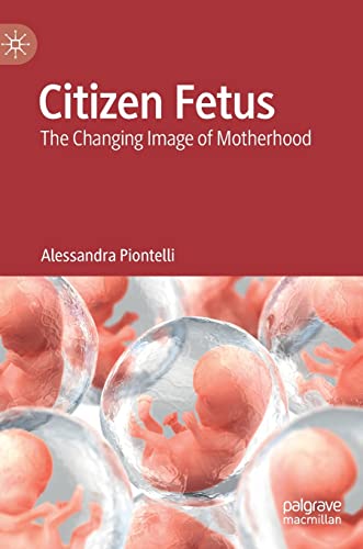 9783031171604: Citizen Fetus: The Changing Image of Motherhood