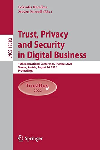Stock image for Trust, Privacy and Security in Digital Business : 19th International Conference, TrustBus 2022, Vienna, Austria, August 24, 2022, Proceedings for sale by GreatBookPrices