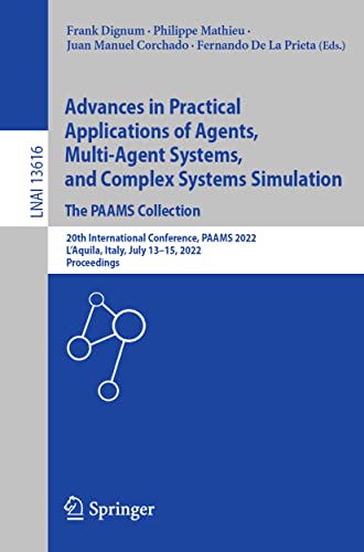 Stock image for Advances in Practical Applications of Agents, Multi-agent Systems, and Complex Systems Simulation. the Paams Collection: 20th International Conference, Paams 2022, L'aquila, Italy, July 13-15, 2022, Proceedings for sale by Revaluation Books