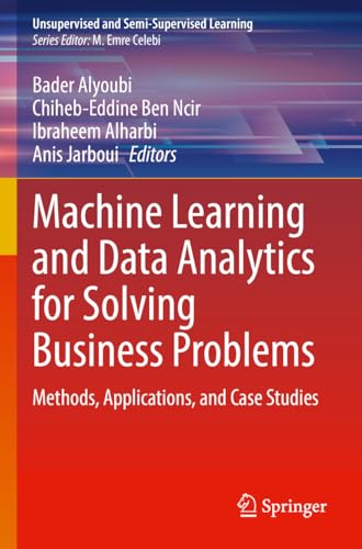 9783031184857: Machine Learning and Data Analytics for Solving Business Problems: Methods, Applications, and Case Studies