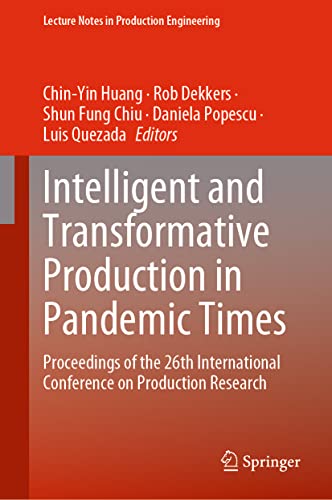 Stock image for Intelligent and Transformative Production in Pandemic Times: Proceedings of the 26th International Conference on Production Research (Lecture Notes in Production Engineering) for sale by Brook Bookstore