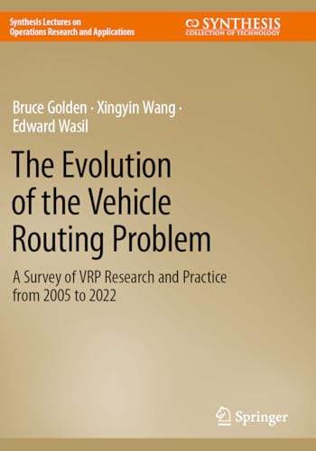 Imagen de archivo de The Evolution of the Vehicle Routing Problem: A Survey of VRP Research and Practice from 2005 to 2022 (Synthesis Lectures on Operations Research and Applications) a la venta por Books Unplugged