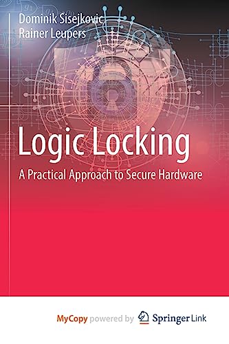 Immagine dell'editore per Logic Locking: A Practical Approach to Secure Hardware venduto da Ria Christie Collections