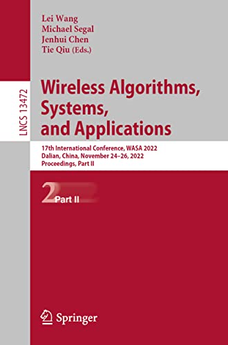 9783031192135: Wireless Algorithms, Systems, and Applications: 17th International Conference, WASA 2022, Dalian, China, November 24–26, 2022, Proceedings, Part II: 13472 (Lecture Notes in Computer Science)