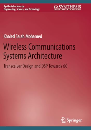 9783031192999: Wireless Communications Systems Architecture: Transceiver Design and DSP Towards 6G (Synthesis Lectures on Engineering, Science, and Technology)