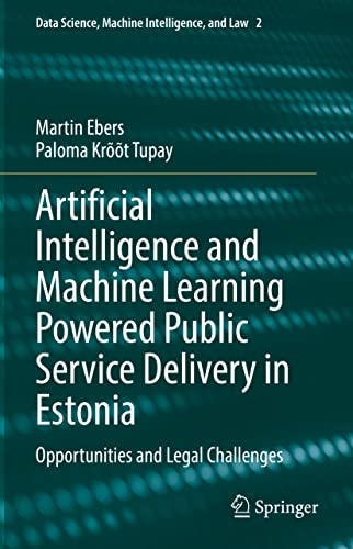 Stock image for Artificial Intelligence and Machine Learning Powered Public Service Delivery in Estonia: Opportunities and Legal Challenges (Data Science, Machine Intelligence, and Law, 2) for sale by Mispah books