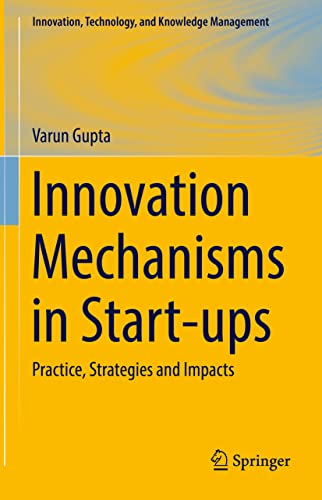 Beispielbild fr Innovation Mechanisms in Start-ups: Practice, Strategies and Impacts (Innovation, Technology, and Knowledge Management) zum Verkauf von Ria Christie Collections