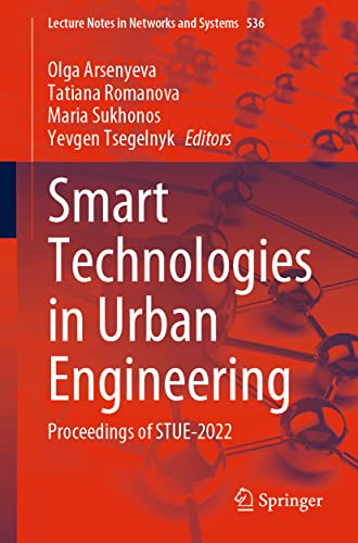 Imagen de archivo de Smart Technologies in Urban Engineering: Proceedings of STUE-2022 (Lecture Notes in Networks and Systems, 536) a la venta por Brook Bookstore