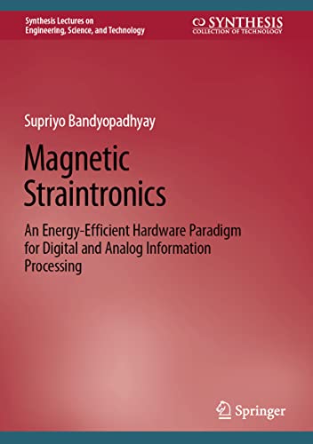 9783031206825: Magnetic Straintronics: An Energy-Efficient Hardware Paradigm for Digital and Analog Information Processing (Synthesis Lectures on Engineering, Science, and Technology)