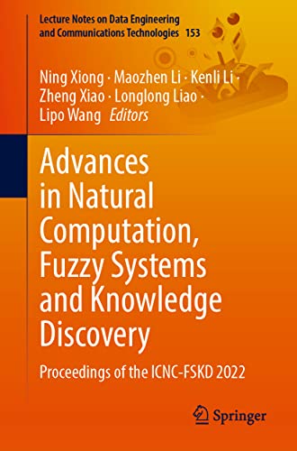 Imagen de archivo de Advances in Natural Computation, Fuzzy Systems and Knowledge Discovery: Proceedings of the ICNC-FSKD 2022 (Lecture Notes on Data Engineering and Communications Technologies, 153) a la venta por Brook Bookstore