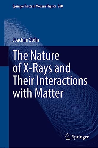 9783031207433: The Nature of X-Rays and Their Interactions with Matter: 288 (Springer Tracts in Modern Physics)