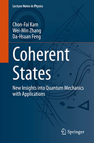 Beispielbild fr Coherent States: New Insights into Quantum Mechanics with Applications: 1011 (Lecture Notes in Physics, 1011) zum Verkauf von Monster Bookshop