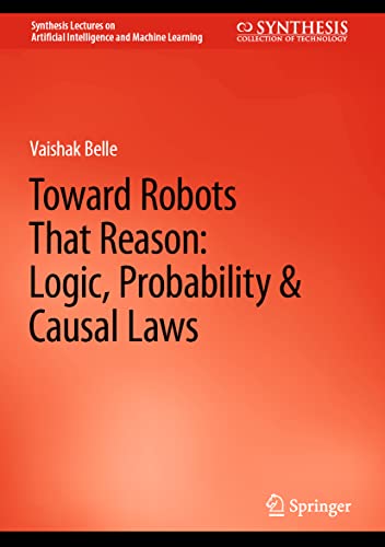 9783031210020: Toward Robots That Reason: Logic, Probability & Causal Laws