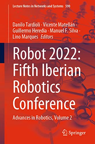 Stock image for ROBOT2022: Fifth Iberian Robotics Conference : Advances in Robotics, Volume 2: 590 for sale by Books Puddle