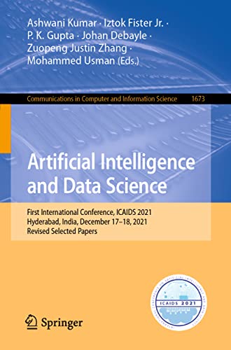 9783031213847: Artificial Intelligence and Data Science: First International Conference, ICAIDS 2021, Hyderabad, India, December 17–18, 2021, Revised Selected ... in Computer and Information Science, 1673)