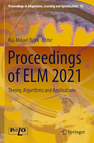 9783031216800: Proceedings of ELM 2021: Theory, Algorithms and Applications: 16 (Proceedings in Adaptation, Learning and Optimization, 16)