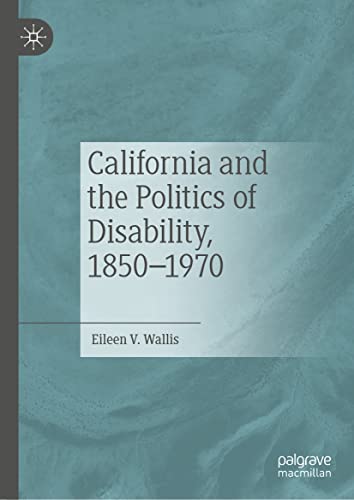 Stock image for California and the Politics of Disability; 1850-1970 for sale by Ria Christie Collections