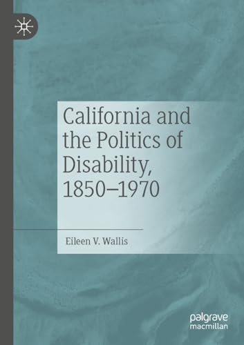 Imagen de archivo de California and the Politics of Disability, 18501970 a la venta por BuchWeltWeit Ludwig Meier e.K.